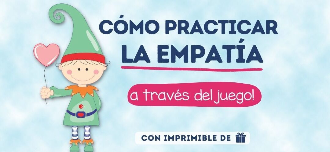 Cómo potenciar la empatía en los niños… jugando!