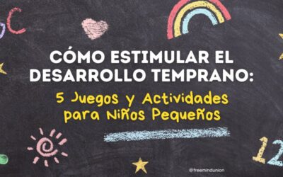 Cómo Estimular el Desarrollo Temprano: 5 Juegos y Actividades para Niños Pequeños